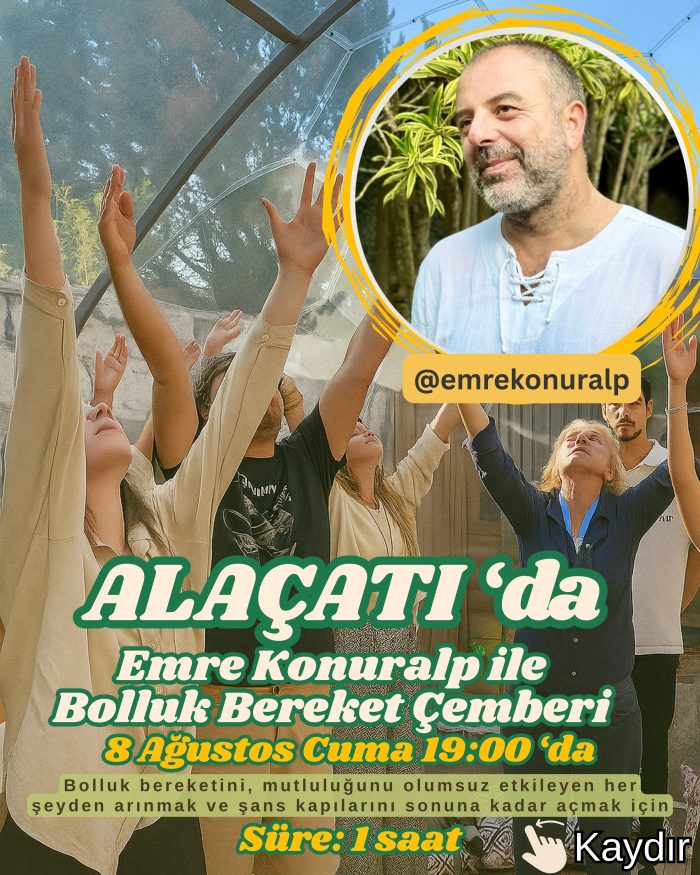 8 Ağustos Cuma - Alaçatı 'da Emre Konuralp ile Bolluk Bereket Çemberi